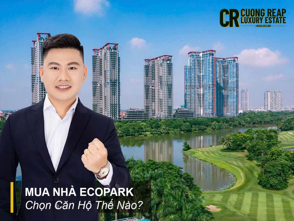 Mua nhà Ecopark Nên Chọn Căn Hộ Thế Nào?